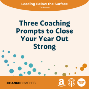 S1: Ep 15 - Three Coaching Prompts to Close Your Year Out Strong