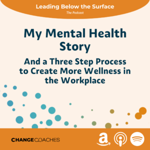 S2: Ep 7 - My Mental Health Story and a Three Step Process to Create More Wellness in the Workplace