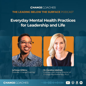 Ep 60: Everyday Mental Health Practices for Leadership and Life (with Dr. Caroline Adelman)